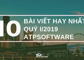 Tổng hợp 10 bài viết hay nhất trong quý I năm 2019 của ATP Software