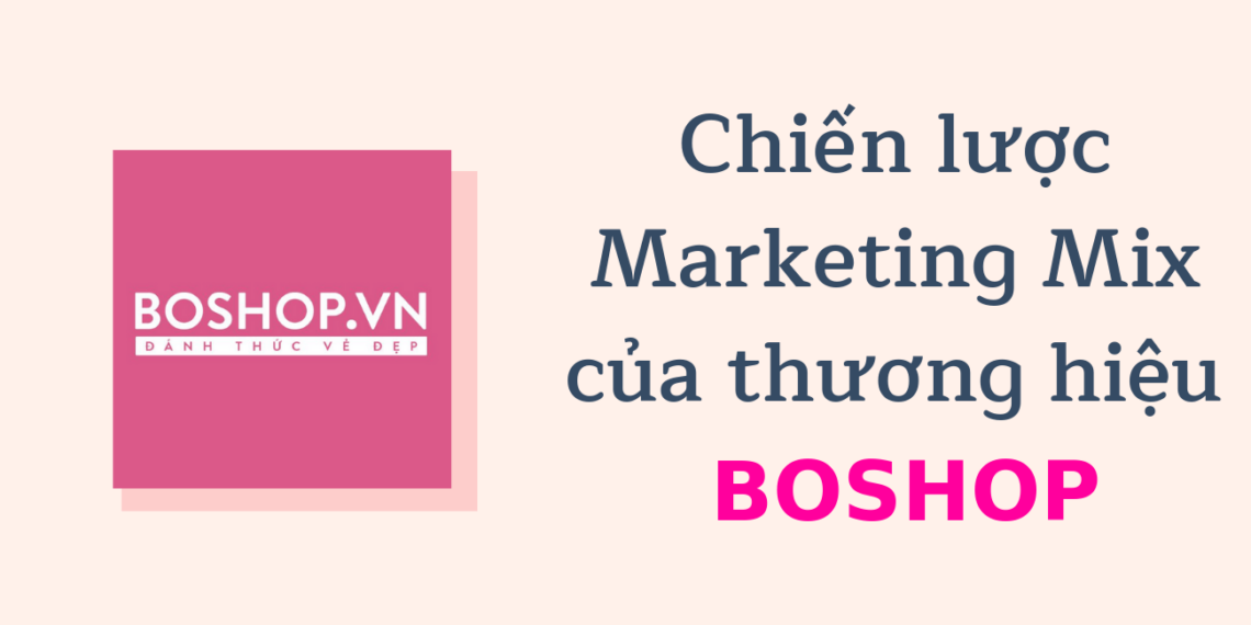 Phân tích chiến lược Marketing theo mô hình 7P của Chuỗi Cửa hàng BOSHOP 3 Phân tích chiến lược Marketing theo mô hình 7P của Chuỗi Cửa hàng BOSHOP