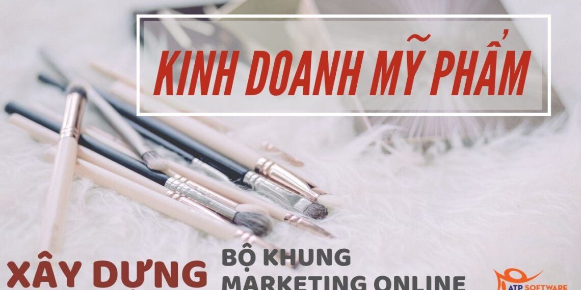 Hướng dẫn xây dựng bộ khung Marketing Online khi kinh doanh mỹ phẩm online 15 Hướng dẫn xây dựng bộ khung Marketing Online khi kinh doanh mỹ phẩm online