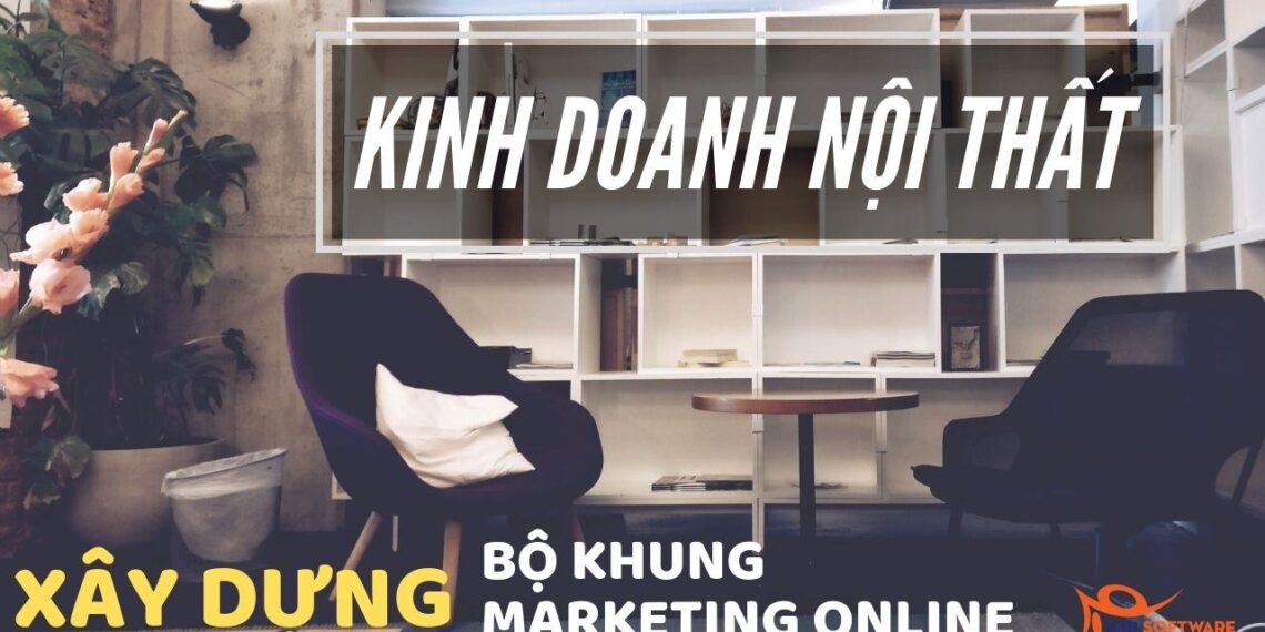 Hướng dẫn xây dựng bộ khung Marketing Online khi kinh doanh nội thất online 16 Hướng dẫn xây dựng bộ khung Marketing Online khi kinh doanh nội thất online