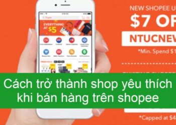 Hướng dẫn cách bán hàng trên shopee hiệu quả – Trở thành Shop Yêu Thích