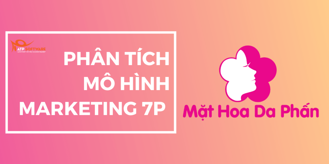 Phân tích chiến lược Marketing theo mô hình 7P của Chuỗi Cửa hàng Mặt Hoa Da Phấn