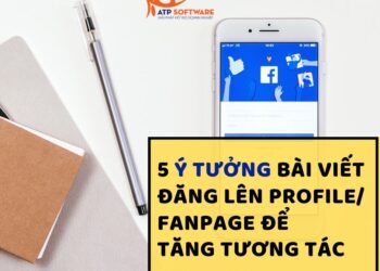 5 ý tưởng bài viết đăng lên Profile/ Fanpage để tăng tương tác nhanh chóng