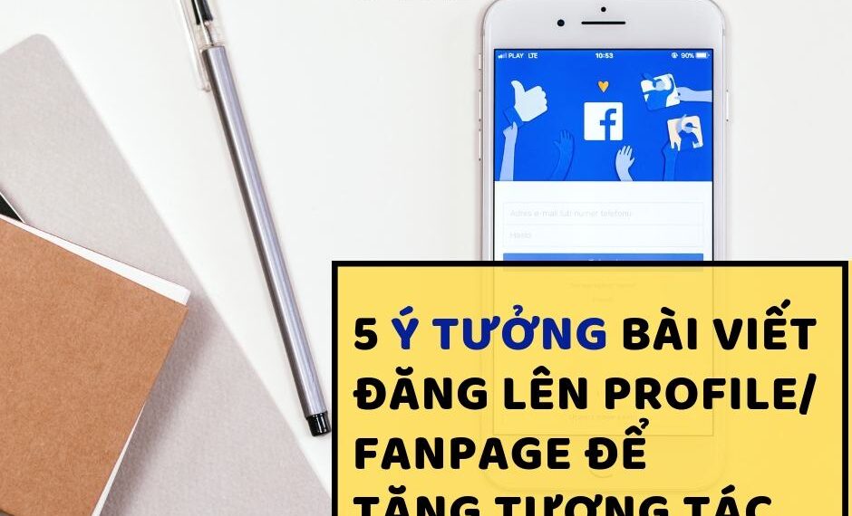 5 ý tưởng bài viết đăng lên Profile/ Fanpage để tăng tương tác nhanh chóng 8 5 ý tưởng bài viết đăng lên Profile/ Fanpage để tăng tương tác nhanh chóng
