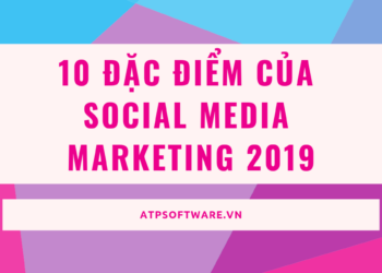 10-dac-diem-cua-social-media-marketing-2019