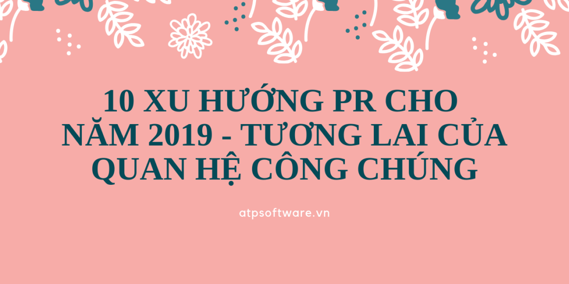10-xu-huong-pr-cho-nam-2019-tuong-lai-cua-quan-he-cong-chung