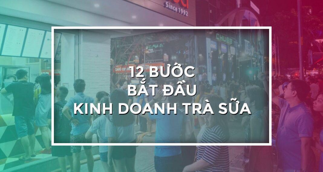 Hướng dẫn kinh doanh trà sữa qua 12 bước cơ bản 8 Hướng dẫn kinh doanh trà sữa qua 12 bước cơ bản