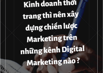 Kinh doanh thời trang nên lựa chọn kênh marketing nào phù hợp nhất?