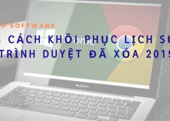 6 Cách khôi phục lịch sử trình duyệt đã xóa 2019