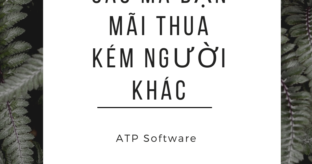 7 LÝ DO VÌ SAO MÀ BẠN MÃI THUA KÉM NGƯỜI KHÁC 9 7 LÝ DO VÌ SAO MÀ BẠN MÃI THUA KÉM NGƯỜI KHÁC