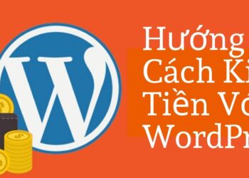 Hướng Dẫn Cách Kiếm Tiền Với WordPress