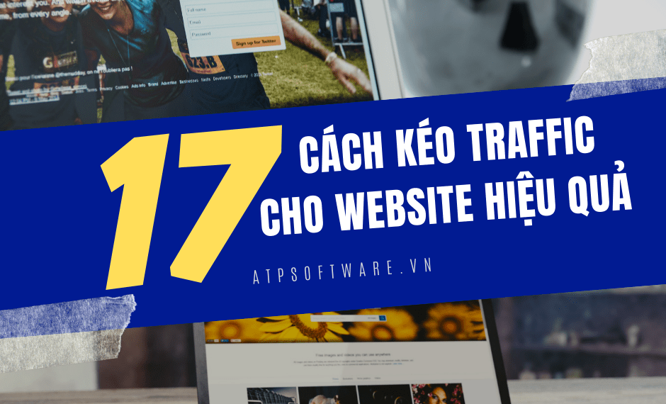17 cách kéo traffic về Website hiệu quả tăng tỷ lệ chuyển đổi không ngờ