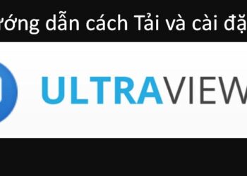 Hướng dẫn cách tải, cài đặt và sử dụng UltraViewer