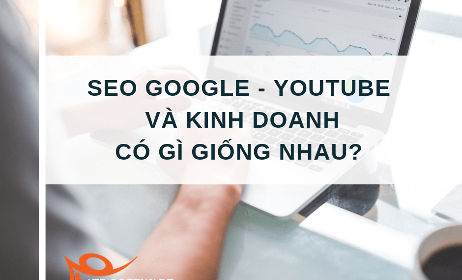 SEO Google – SEO Youtube và kinh doanh có điểm gì giống nhau?