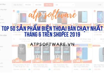 Top 50 Sản Phẩm Điện Thoại Bán Chạy Nhất Tháng 6 Trên Shopee 2019