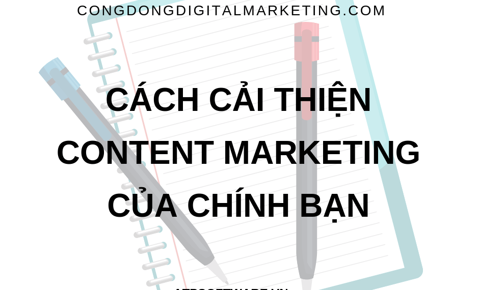 cach-cai-thien-content-marketing-cua-chinh-ban