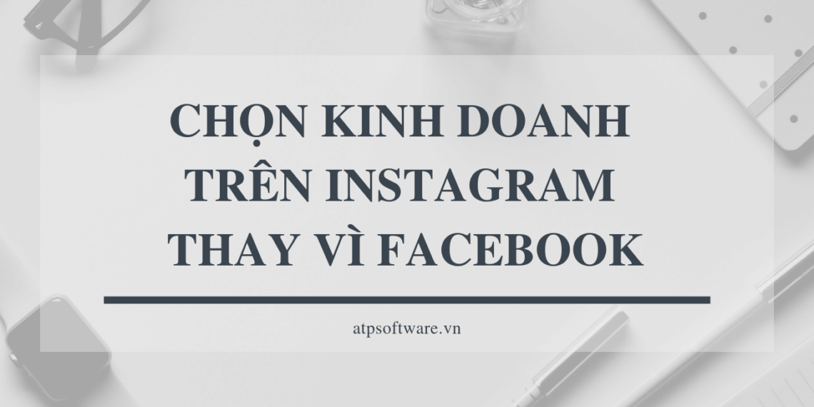 Chọn kinh doanh trên Instagram thay vì Facebook 6 chon-kinh-doanh-tren-instagram-thay-vi-facebook
