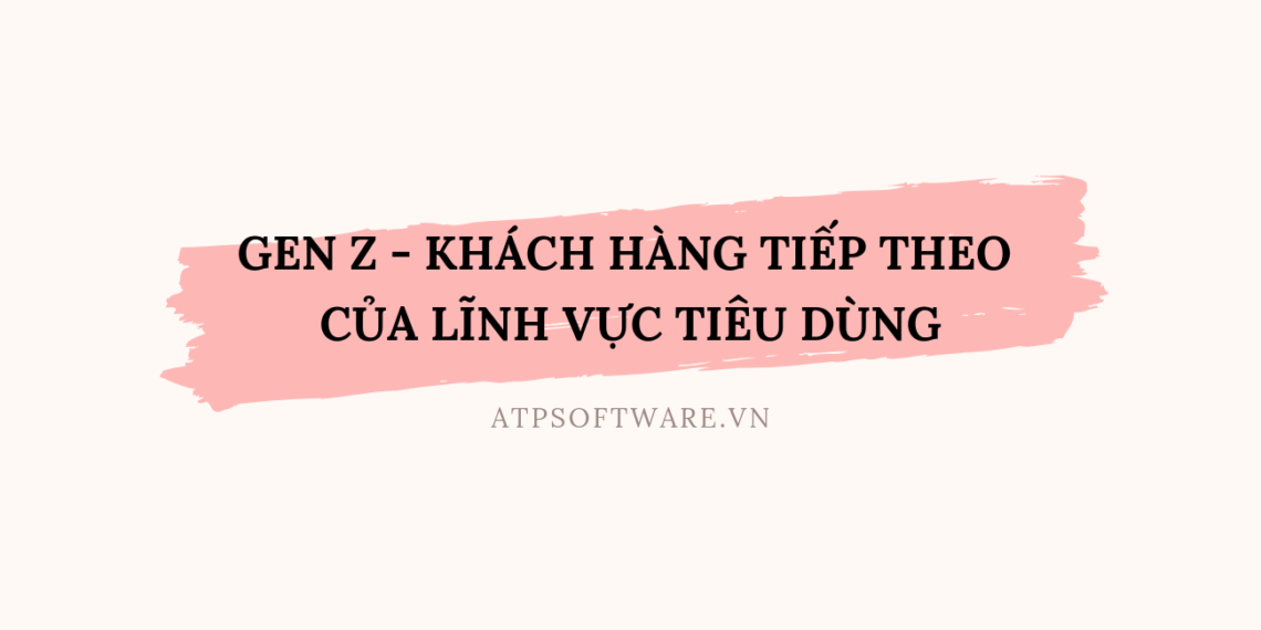 Gen Z - Khách hàng tiếp theo của lĩnh vực tiêu dùng 2 gen-z-khach-hang-tiep-theo-cua-linh-vuc-tieu-dung