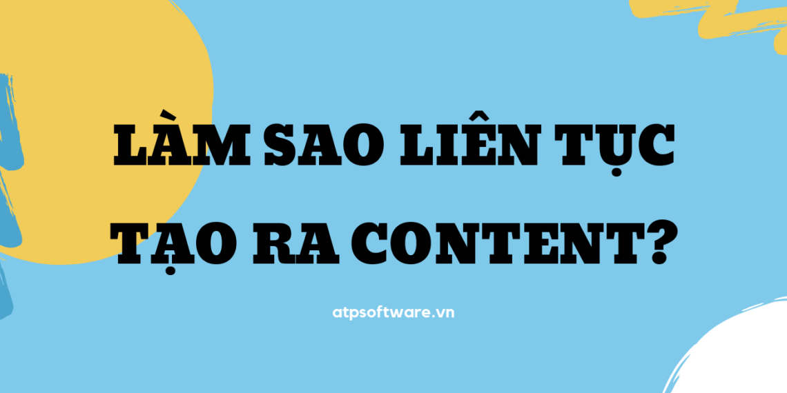 lam-sao-lien-tuc-tao-ra-content