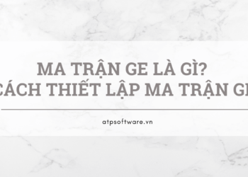 Ma trận GE là gì? Cách thiết lập ma trận GE