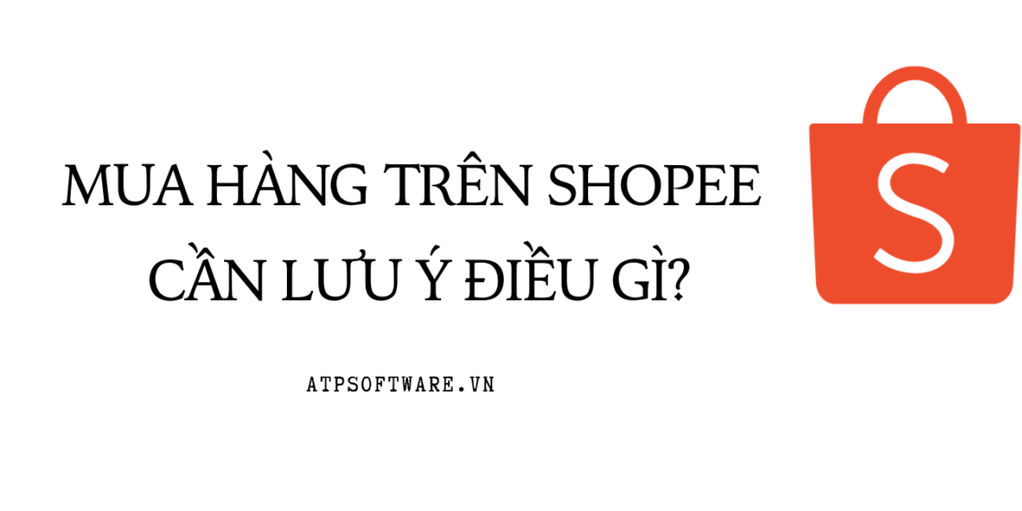 Mua hàng trên Shopee cần lưu ý điều gì? 1 mua-hang-tren-shopee-can-luu-y-dieu-gi