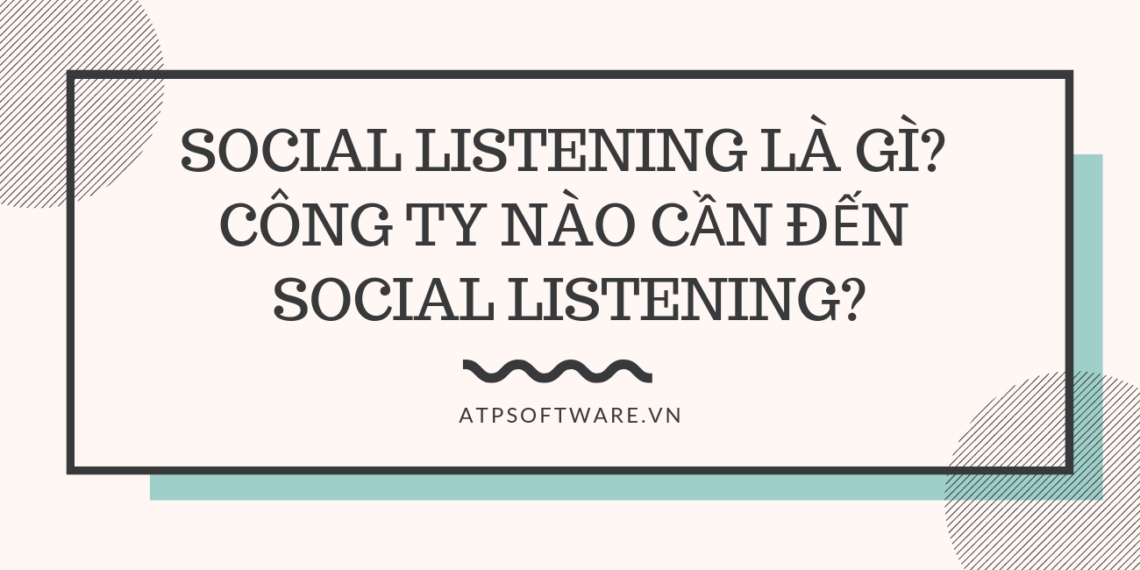 Social listening là gì? Công ty nào cần đến Social Listening? 2 social-listening-la-gi-cong-ty-nao-can-den-social-listening