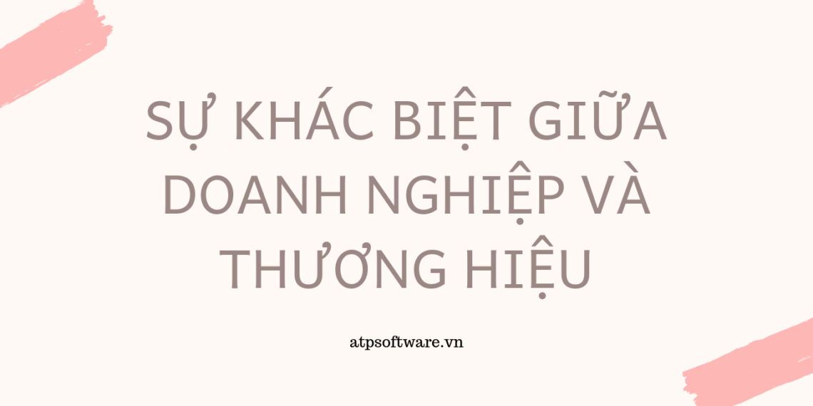 su-khac-biet-giua-doanh-nghiep-va-thuong-hieu