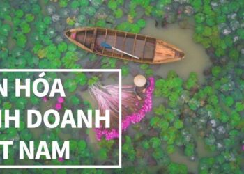 Văn hóa kinh doanh của người Việt Nam – Văn hoá kinh doanh Việt Nam qua lăng kính người ngoại quốc