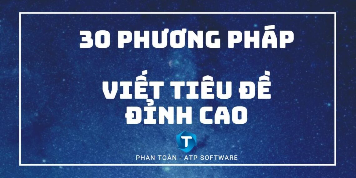 30 Cách Đặt Tiêu Đề Dành Cho Bài Viết Quảng Cáo Siêu Hay 1 30 Cách Đặt Tiêu Đề Dành Cho Bài Viết Quảng Cáo Siêu Hay