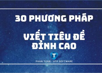 30 Cách Đặt Tiêu Đề Dành Cho Bài Viết Quảng Cáo Siêu Hay