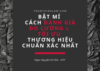 Bật mí cách đánh giá – đo lường- tối ưu Thương Hiệu chuẩn xác nhất