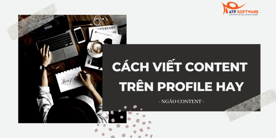 Hướng dẫn viết content bán hàng profile để thu hút KH và tăng chuyên đổi đơn hàng 18 Hướng dẫn viết content bán hàng profile để thu hút KH và tăng chuyên đổi đơn hàng