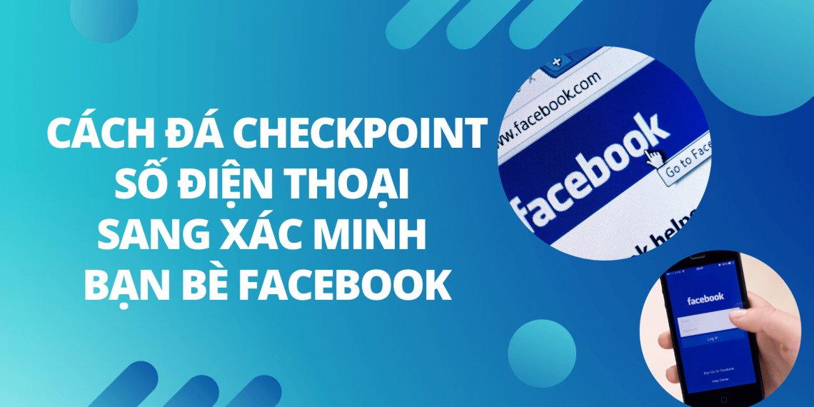 Cách đá Checkpoint số điện thoại sang xác minh bạn bè Facebook 5 checkpoint-1