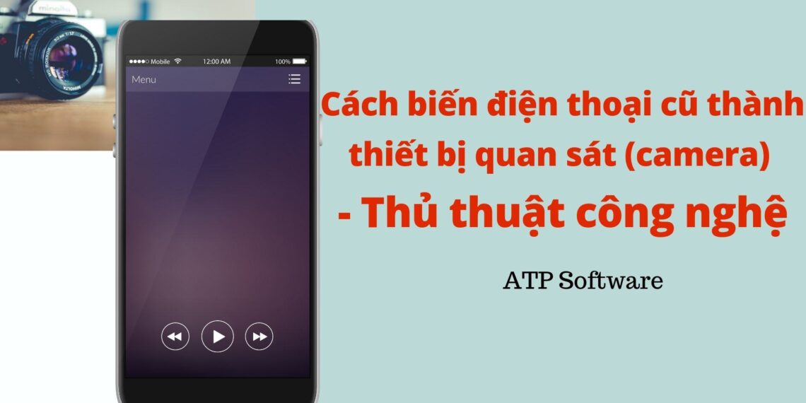 Cách biến điện thoại cũ của bạn thành một camera quan sát – Thủ thuật công nghệ