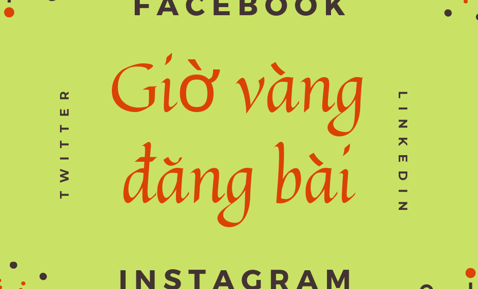 Giờ vàng đăng bài trên các mạng xã hội: Facebook, Instagram,Youtube, Twitter, LinkedIn… mà ai cũng cần nắm bắt