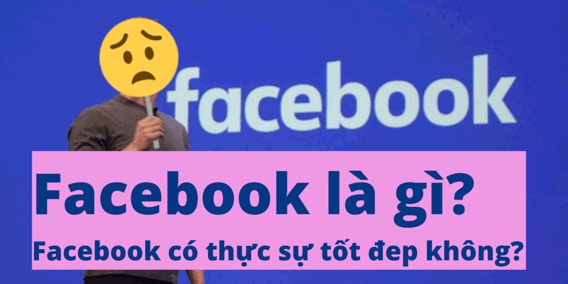 Facebook là gì? Facebook có thực sự tốt đep không? 4 Facebook là gì? Facebook có thực sự tốt đep không?