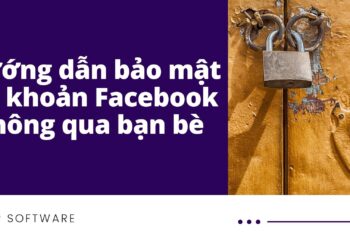 Hướng dẫn bảo mật tài khoản Facebook thông qua bạn bè 2019