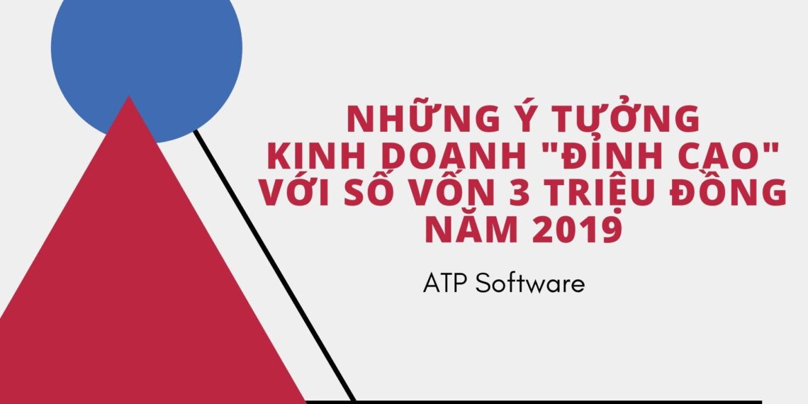 Những ý tưởng kinh doanh "đỉnh cao" với số vốn 3 triệu đồng năm 2019 1 Những ý tưởng kinh doanh “đỉnh cao” với số vốn 3 triệu đồng năm 2019