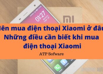 Nên mua điện thoại Xiaomi ở đâu? Những điều cần biết khi mua điện thoại Xiaomi