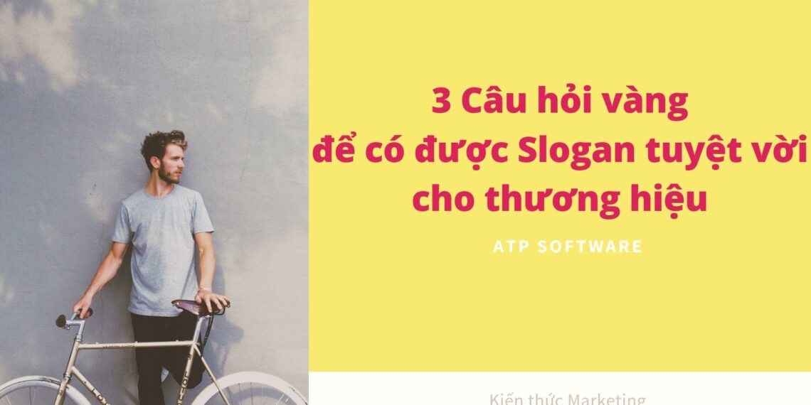 3 Câu hỏi vàng để có được Slogan tuyệt vời cho thương hiệu