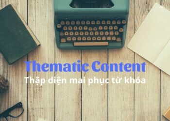 Thematic Content là gì? Vì sao nó là xu hướng cho Content SEO?