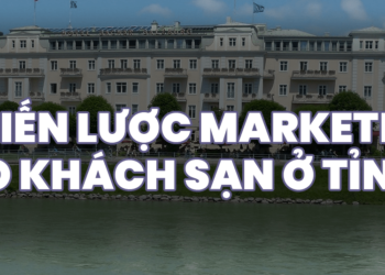 CHIẾN LƯỢC MARKETING CHO KHÁCH SẠN Ở TỈNH LẺ
