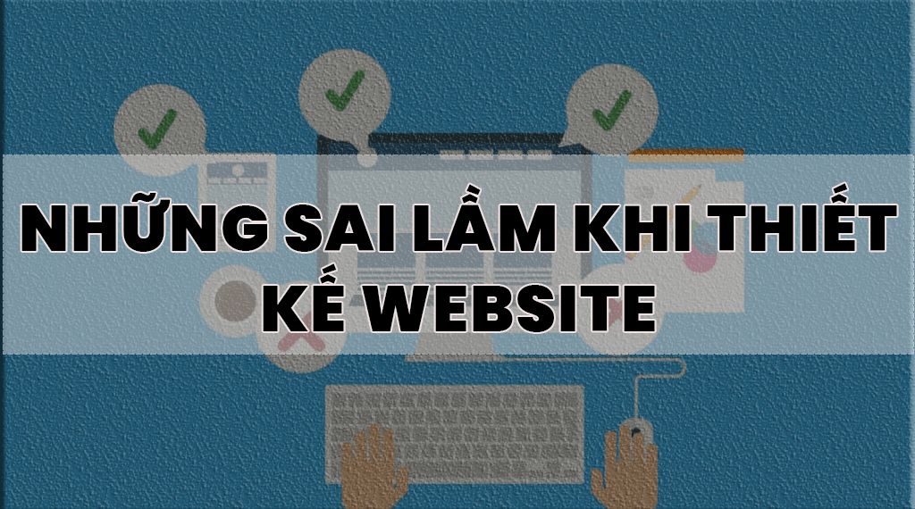 Những Sai Lầm Của Người Kinh Doanh Trong Việc Xây Dựng WEBSITE Bán Hàng 6 Những Sai Lầm Của Người Kinh Doanh Trong Việc Xây Dựng WEBSITE Bán Hàng
