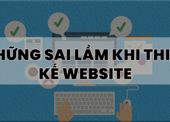 Những Sai Lầm Của Người Kinh Doanh Trong Việc Xây Dựng WEBSITE Bán Hàng