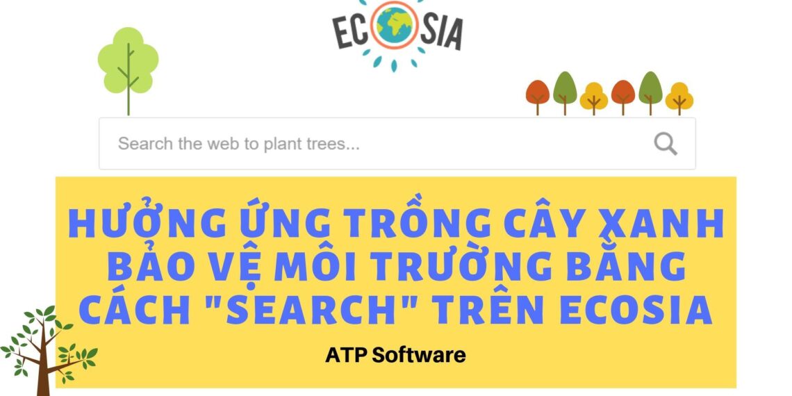 Hưởng ứng trồng cây xanh bảo vệ môi trường bằng cách "search" trên Ecosia 3 Hưởng ứng trồng cây xanh bảo vệ môi trường bằng cách “search” trên Ecosia