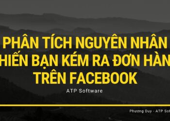 Phân tích nguyên nhân khiến bạn kém ra đơn hàng trên Facebook