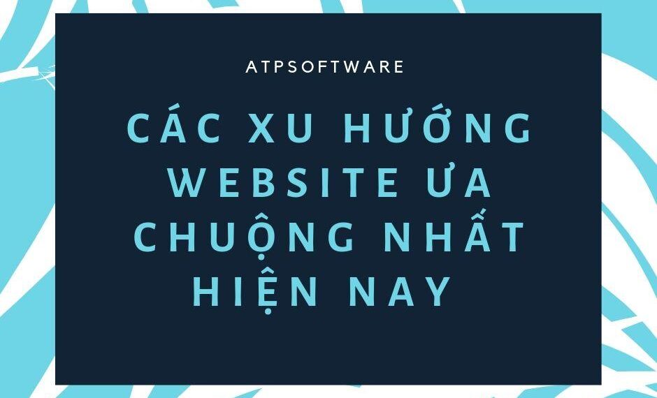 Các xu hướng website ưa chuộng nhất hiện nay 6 Các xu hướng website ưa chuộng nhất hiện nay