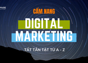 FULL KIẾN THỨC NỀN VỀ DIGITAL MARKETING THỰC CHIẾN A – Z