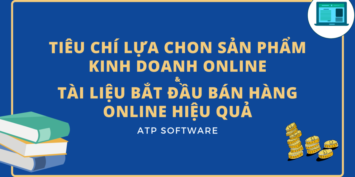 Bắt đầu bán hàng online với các tiêu chí lựa chọn sản phẩm để bán online lợi nhuận cao 2019