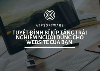 Tuyệt đỉnh bí kíp tăng trải nghiệm người dùng cho website của bạn